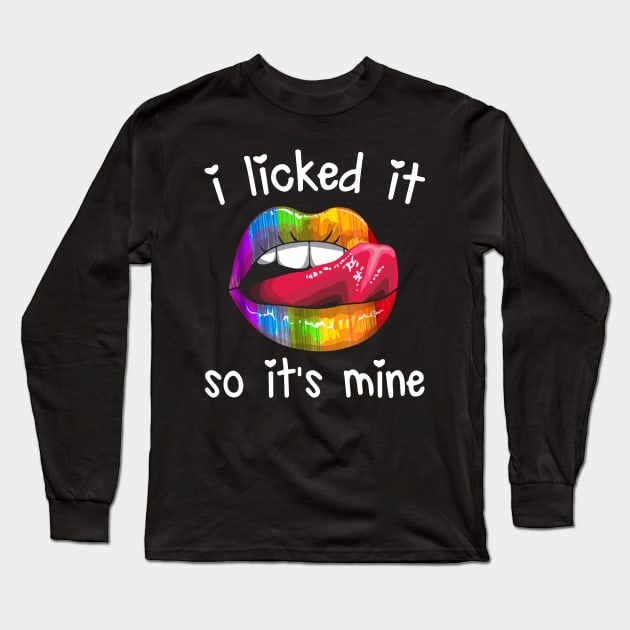 I Licked It So It_s Mine LGBT Pride Awareness T-shirt Long Sleeve T-Shirt by woodsqhn1